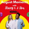 August moments with Stacey and J Sbu