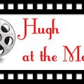 Hugh at the Movies