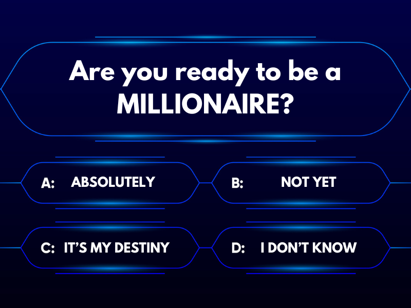 Are you ready to be a millionaire?
