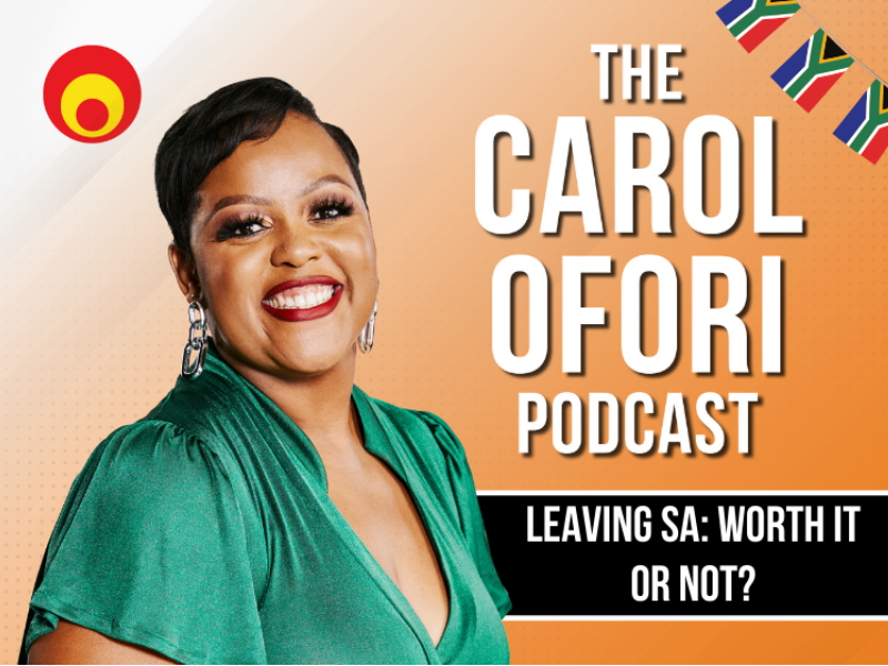 The Carol Ofori Podcast discussing leaving South Africa